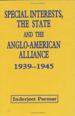 Special interests, the state, and the Anglo-American alliance, 1939-1945