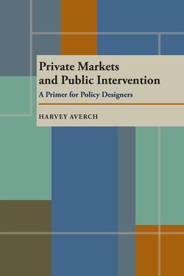 Private markets and public intervention : a primer for policy designers