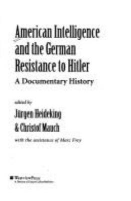 American intelligence and the German resistance to Hitler : a documentary history