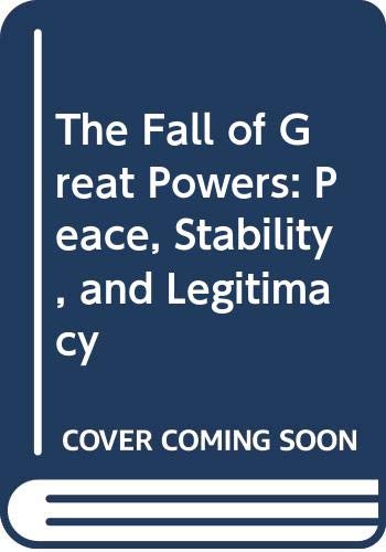 The fall of great powers : peace, stability, and legitimacy