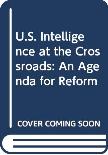 U.S. intelligence at the crossroads : agendas for reform