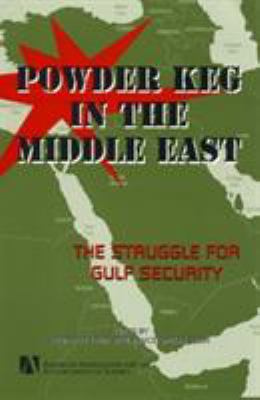 Powder keg in the Middle East : the struggle for Gulf security