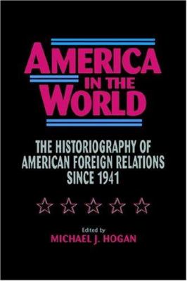 America in the world : the historiography of American foreign relations since 1941