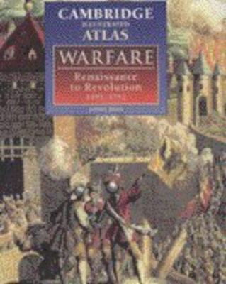 The Cambridge illustrated atlas of warfare : Renaissance to revolution