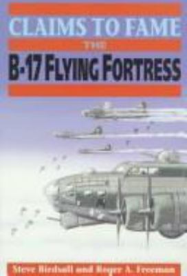 Claims to fame : the B-17 flying fortress