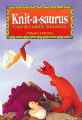 Knit-a-saurus : cute & cuddly monsters