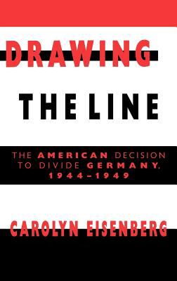 Drawing the line : the American decision to divide Germany, 1944-1949