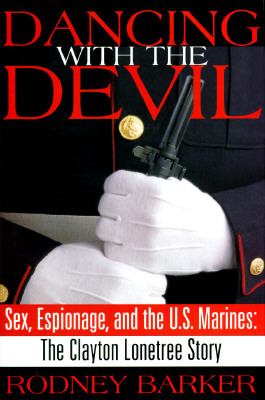 Dancing with the devil : sex, espionage, and the U.S. Marines : the Clayton Lonetree story