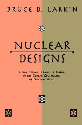 Nuclear designs : Great Britain, France, and China in the global governance of nuclear arms