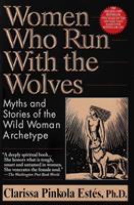 Women who run with the wolves : myths and stories of the wild woman archetype