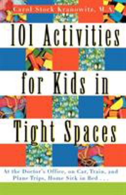 101 activities for kids in tight spaces : at the doctor's office, on car, train, and plane trips, home sick in bed