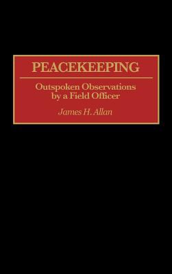 Peacekeeping : outspoken observations by a field officer