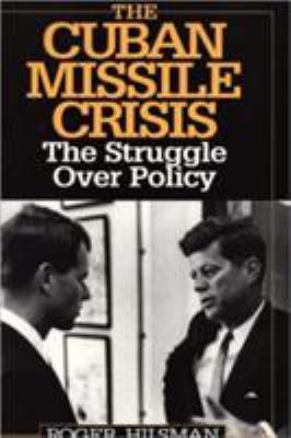 The Cuban Missile Crisis : the struggle over policy