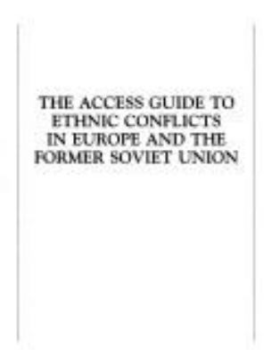 The Access guide to ethnic conflicts in Europe and the former Soviet Union