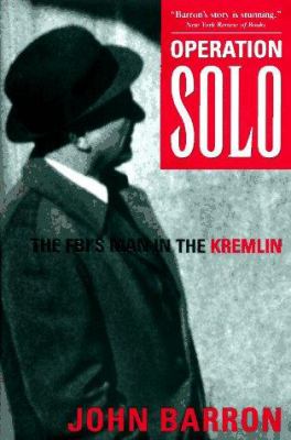 Operation Solo : the FBI's man in the Kremlin