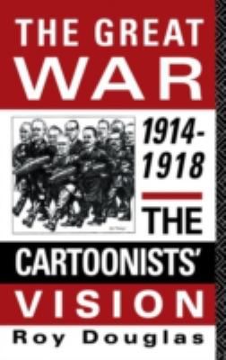 The Great War, 1914-1918 : the cartoonists' vision