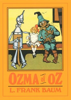 Ozma of Oz : a record of her adventures with Dorothy Gale of Kansas, the Yellow Hen, the Scarecrow, the Tin Woodman, Tiktok, the Cowardly Lion and the Hungry Tiger, besides other good people too numerous to mention faithfully recorded herein
