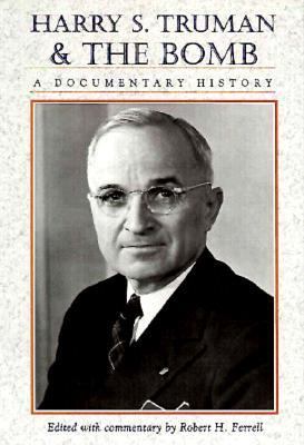Harry S. Truman and the bomb : a documentary history