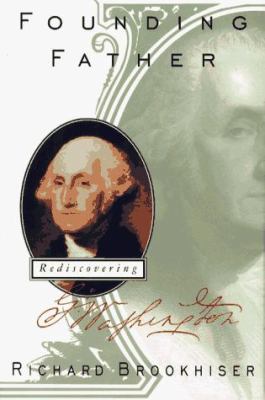 Founding father : rediscovering George Washington