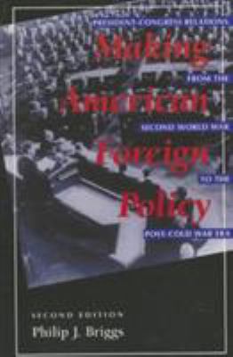 Making American foreign policy : President-Congress relations from the Second World War to the post-Cold War era