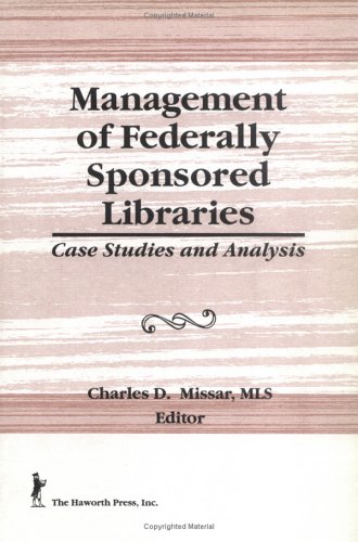 Management of federally sponsored libraries : case studies and analysis