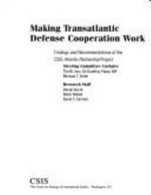 Making transatlantic defense cooperation work : findings and recommendations of the CSIS Atlantic Partnership Project