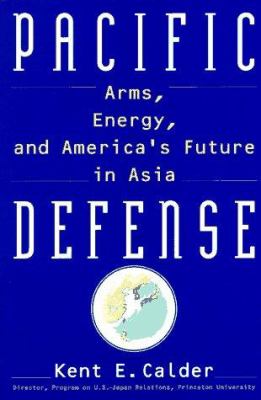 Pacific defense : arms, energy, and America's future in Asia