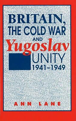Britain, the Cold War, and Yugoslav unity, 1941-1949