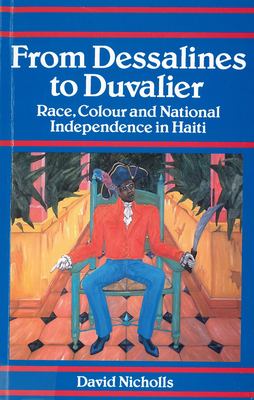 From Dessalines to Duvalier : race, colour, and national independence in Haiti