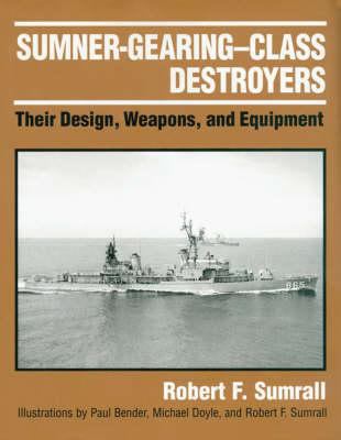 Sumner-Gearing--class destroyers : their design, weapons, and equipment