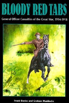Bloody red tabs : general officer casualties of the Great War, 1914-1918