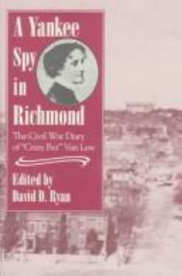 A Yankee spy in Richmond : the Civil War diary of "Crazy Bet" Van Lew