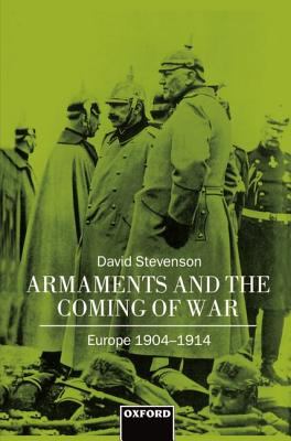 Armaments and the coming of war : Europe, 1904-1914