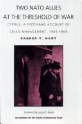 Two NATO allies at the threshold of war : Cyprus : a firsthand account of crisis management, 1965-1968