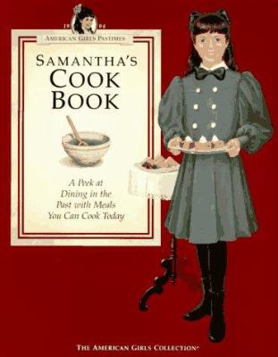 Samantha's cook book : a peek at dining in the past with meals you can cook today