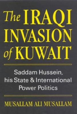The Iraqi invasion of Kuwait : Saddam Hussein, his state, and international power politics
