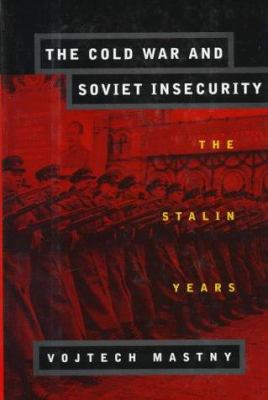 The Cold War and Soviet insecurity : the Stalin years
