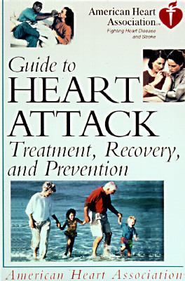 American Heart Association guide to heart attack : treatment, recovery, and prevention