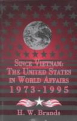 Since Vietnam : the United States in world affairs, 1973-1995