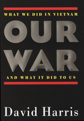 Our war : what we did in Vietnam and what it did to us