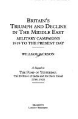 Britain's triumph and decline in the Middle East : military campaigns 1919 to the present day