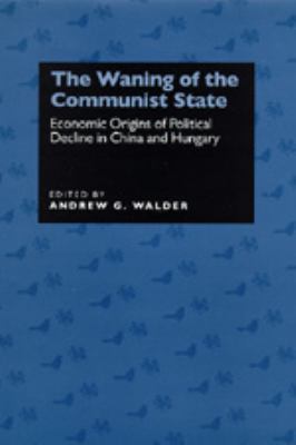 The waning of the communist state : economic origins of political decline in China and Hungary