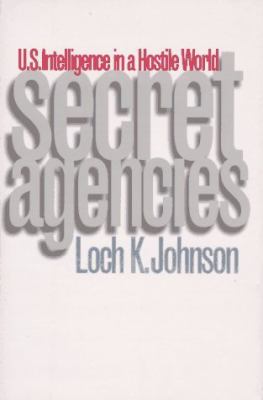 Secret agencies : U.S. intelligence in a hostile world