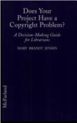 Does your project have a copyright problem? : a decision-making guide for librarians