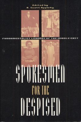 Spokesmen for the despised : fundamentalist leaders of the Middle East