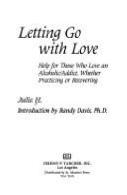 Letting go with love : help for those who love an alcoholic/addict, whether practicing or recovering