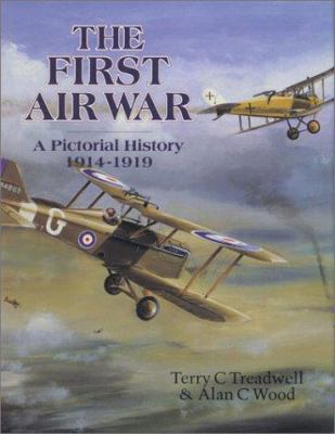 The first air war : a pictorial history, 1914-1919