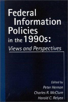 Federal information policies in the 1990s : views and perspectives