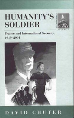 Humanity's soldier : France and international security, 1919-2001