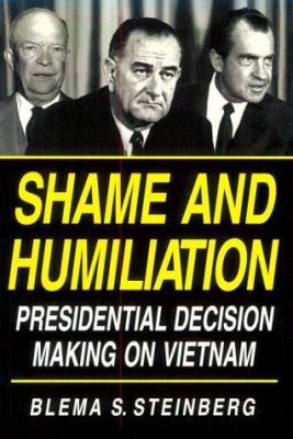 Shame and humiliation : presidential decision making on Vietnam